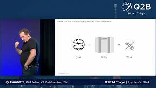 Q2B24 Tokyo  Harnessing Utility for Quantum Advantage  Jay Gambetta [upl. by Rumit943]