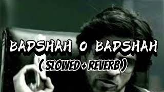 Badshah O Badshah  slowed  reverb   Slofi verse lofi songs [upl. by Torrell740]