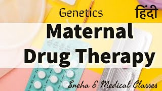 Maternal Drug Therapy  Genetics  Hindi [upl. by Sherline]