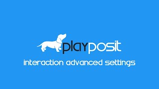 PlayPosit Tutorial Interaction advanced settings [upl. by Ofelia]