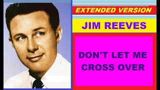 Jim Reeves  DONT LET ME CROSS OVER extended version [upl. by Fulmer]