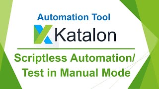 Katalon Automation Lesson 04  Scriptless Automation  Create Test in Manual Mode  2022 [upl. by Maximilianus]