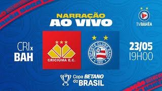 CRICIÚMA 0 x 2 BAHIA  NARRAÇÃO AO VIVO  COPA DO BRASIL 230524 [upl. by Mir]