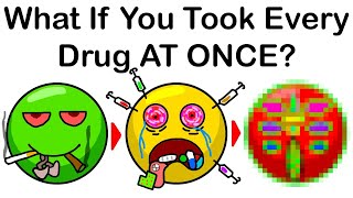 What If You Took Every Drug AT ONCE [upl. by Latrena]