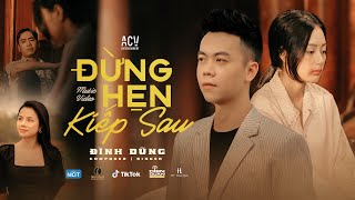 ĐỪNG HẸN KIẾP SAU  ĐÌNH DŨNG  OFFICIAL MUSIC VIDEO [upl. by Dal]