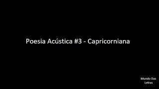 Poesia Acústica 3  Capricorniana Letra ‹ ♫ Mundo Das Letras ♫ › [upl. by Pauli]