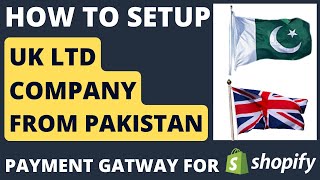 How to Set up UK LTD Company From Pakistan  Payment Gateway For Shopify Pakistan [upl. by Tibold]