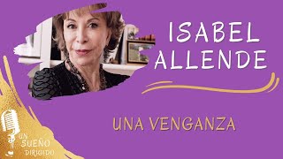 NARRACIÓN de Una venganza de ISABEL ALLENDE Audio libros en UN SUEÑO DIRIGIDO [upl. by Suhploda911]