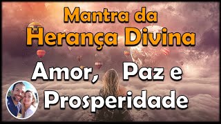 Mantra da Herança Divina  Amor Paz e Prosperidade [upl. by Olette943]