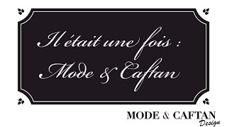 Collection « Il était une fois Mode amp Caftan » By Mode amp Caftan Design [upl. by Jenesia942]