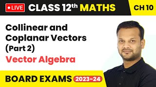 Collinear and Coplanar Vectors Part 2  Vector Algebra  Class 12 Maths Chapter 10  LIVE [upl. by Alper]