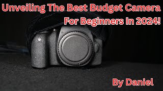 Unveiling The Best Budget Camera For Beginners in 2024 [upl. by Irwinn]