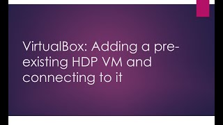 HDP Virtual Machine add to VirtualBox and Connect [upl. by Solana]