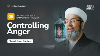 Controlling Anger  Ramadan of Victory Series with Shaykh Faraz Rabbani [upl. by Conrade]