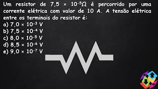 Um resistor de 75 × 105Ω é percorrido por uma corrente elétrica com valor de 10 A A tensão [upl. by Enilehcim]