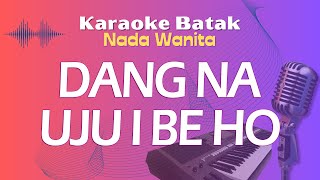 Karaoke DANG NA UJUI BE HO  Nada Wanita [upl. by Arvonio]