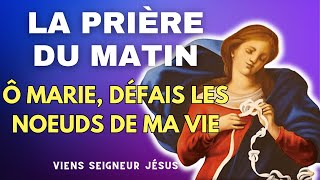 La PRIÈRE Du MATIN ✨ Ô MARIE DÉFAIS LES NOEUDS DE MA VIE ✨ DÉBLOQUER TOUTE SITUATION DIFFICILE [upl. by Vesta]