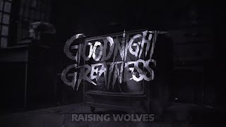 Goodnight Greatness  Raising Wolves Official Music Video [upl. by Wagshul770]