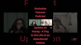 Exclusive Patreon podcast  Update on Kacey  An Abandoned Patient [upl. by Wieche]