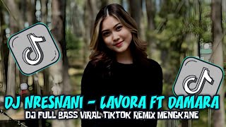 DJ NRESNANI  LAVORA FT DAMARA DE FULL SONG SLOW BASS TERBARU MENGKANE VIRAL TIKTOK 2024 [upl. by Cordier982]