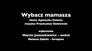 Wybacz mamasza Marcin Januszkiewicz  wokal Mateusz Dębski  fortepian [upl. by Guerin]