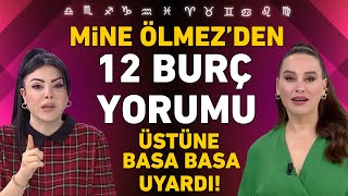 MİNE ÖLMEZDEN 12 BURÇ YORUMU AMAN DİKKAT ÜSTÜNE BASA BASA UYARDI [upl. by Destinee]