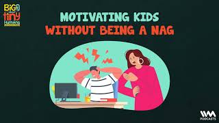 Big Talk About Tiny Human Ep 12  Motivating Kids without being a nag [upl. by Ardekan]