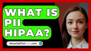 What Is PII HIPAA  SecurityFirstCorpcom [upl. by Anyek]