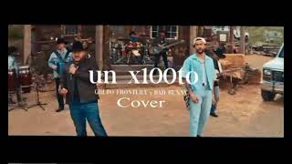 Un x100to  Grupo Frontera ft Bad Bunny Cover de Issaza [upl. by Assillem]