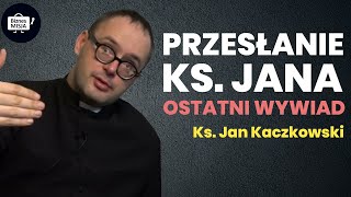 OSTATNI WYWIAD   Ks Jan Kaczkowski Ostatnie przesłanie [upl. by Roleat875]