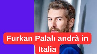 Furkan Palalı andrà in Italia [upl. by Onileva]