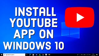 How to Install YouTube App on Windows 10 [upl. by O'Doneven]