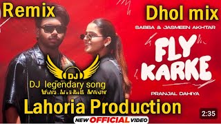 Fly KarkeDhol Remix Song  Sabba Lahoria Production Jasmeen Akhtar Dj Arsh Records Dj Bass M [upl. by Yesdnik554]