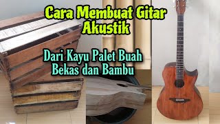 Cara membuat gitar Akustik dari kayu palet buah bekas dan bambu [upl. by Sadie]