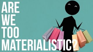 Are we too Materialistic [upl. by Higginbotham384]