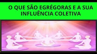 O QUE SÃO EGRÉGORAS E A SUA INFLUÊNCIA COLETIVA [upl. by Roxanne355]