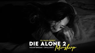 Die Alone 2 Mashup 2024 Vdj Shana Mashup  Heartbreak Chillout  Faheem Abdullah [upl. by Aivull]