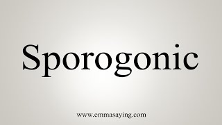 How To Say Sporogonic [upl. by Snider]