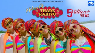 Thade Rahiyo  Making  Meet Bros amp Kanika Kapoor  Latest Hindi Song 2018  MB Music [upl. by Bron]