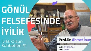 quotGönül Felsefesinde İyilikquot  Prof Dr Ahmet İnam  İyilik Olsun Sohbetleri 1 [upl. by Nawk]