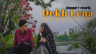 Dekh Lena lofi 💕 song sslowed  revarb [upl. by Einahpats]