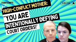 Contempt HIGHCONFLICT MOTHER quotYou Are Intentionally Defying Court Ordersquot [upl. by Tiernan]