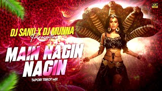 Main Nagin Nagin  Tapori Trrot Mix  Hindi Dj Remix 2024  Dj Sanu x Dj Munna [upl. by Thomson]