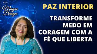 Transforme seu Medo em Coragem e siga em frente com a PAZ que você busca Mayse Braga Palestras [upl. by Crary]