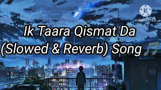 Ik taara Kismat Daa Song  Slowed and Reverb song🎵 Lofi Music🎶🎶 [upl. by Ledarf]