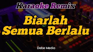 Karaoke Biarlah Semua Berlalu Pergi dan Takkan Kembali Dj Remix [upl. by Yrrag230]