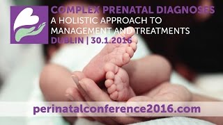 Perinatal Conference 2016 Complex prenatal diagnoses Perinatal hospice care and new treatments [upl. by Nodnerb]