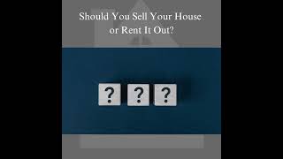 Should You Sell Your House or Rent It Out [upl. by Kurzawa]