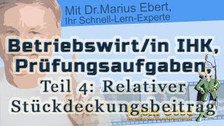 Betriebswirtin IHK Prüfungsaufgaben ► Teil 4 Relativer Stückdeckungsbeitrag [upl. by Drahsir]