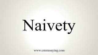 How To Pronounce Naivety [upl. by Raviv989]